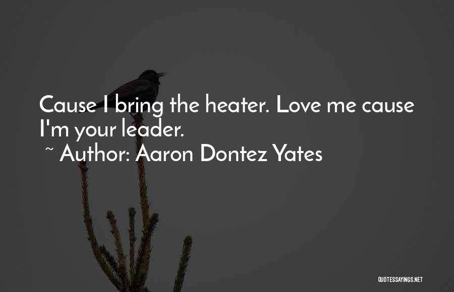 Aaron Dontez Yates Quotes 1851345
