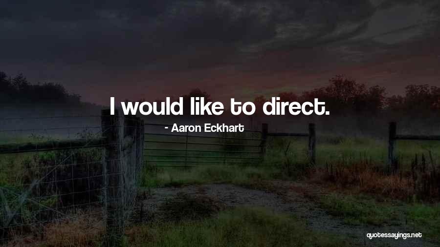 Aaron Eckhart Quotes 325231