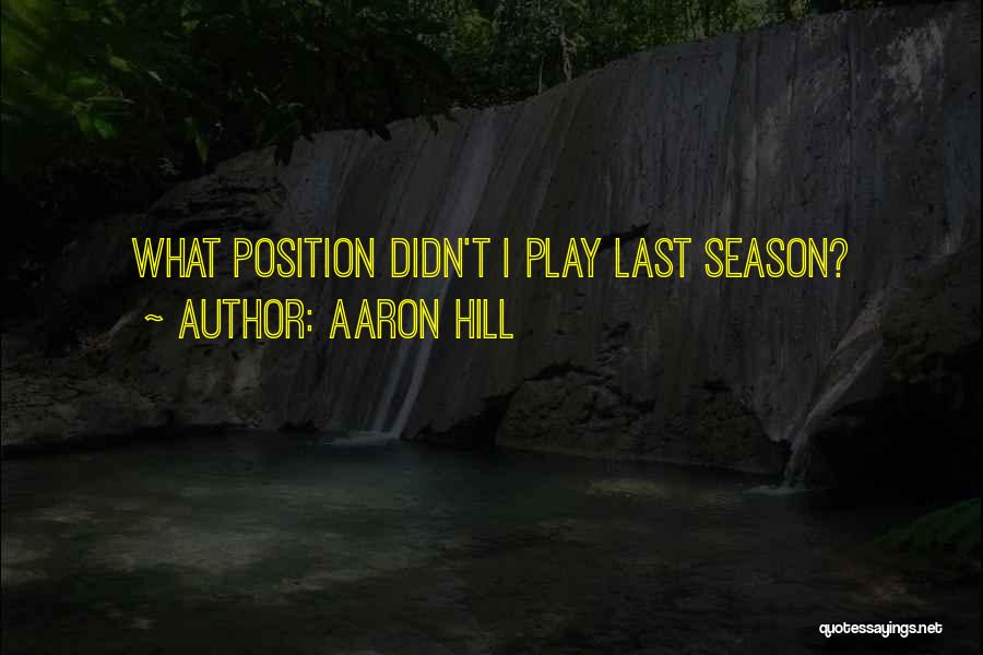 Aaron Hill Quotes 524451
