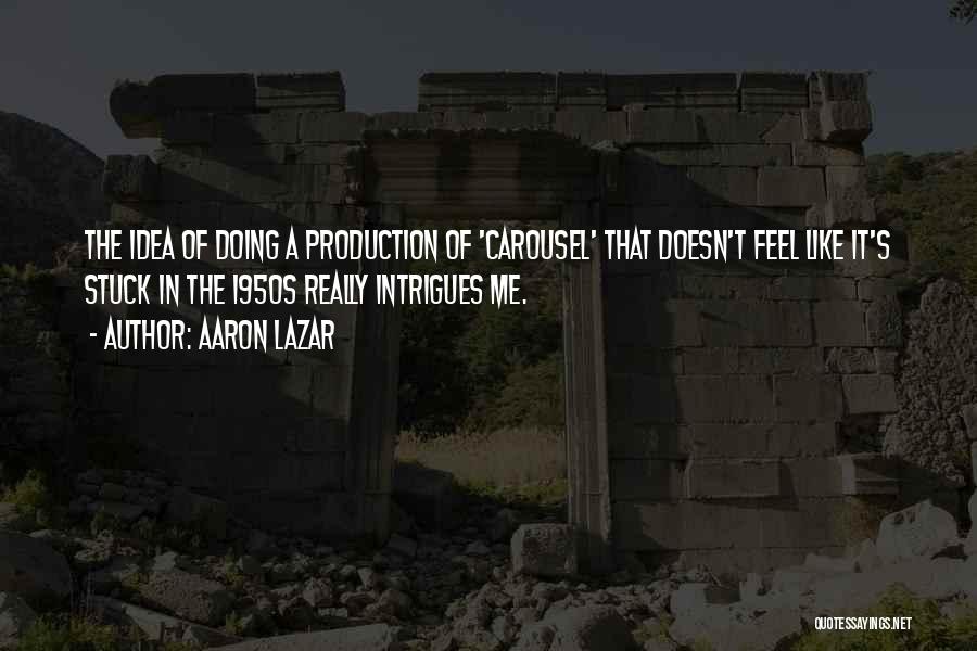 Aaron Lazar Quotes 1513810