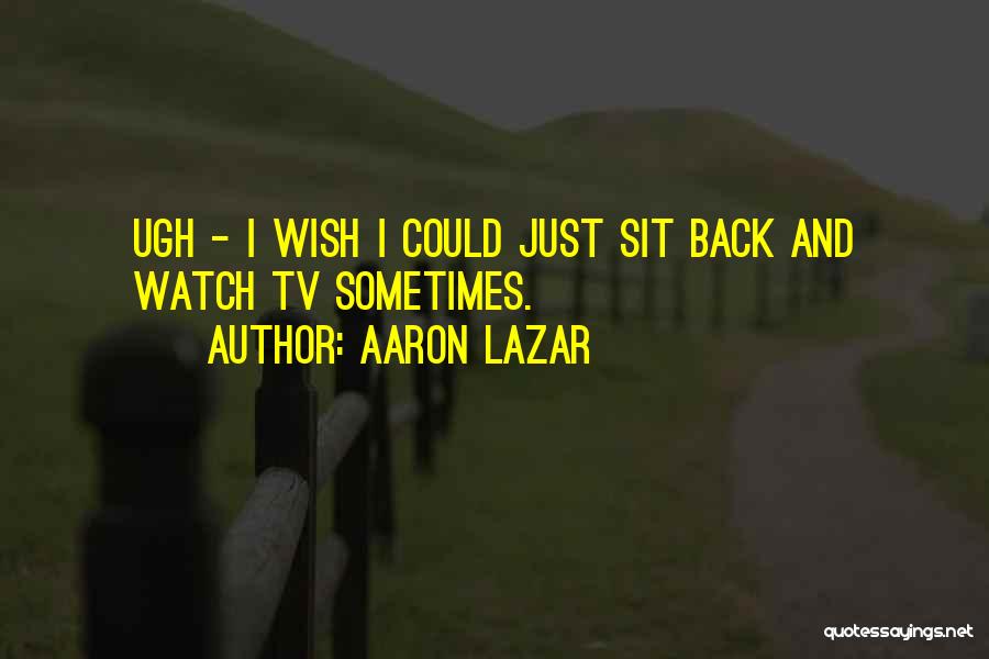 Aaron Lazar Quotes 348219