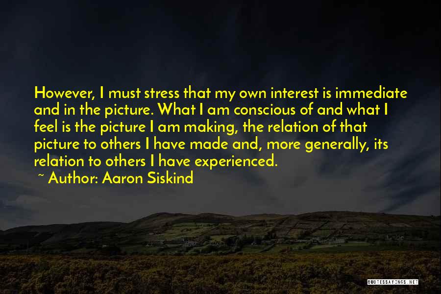 Aaron Siskind Quotes 2235651