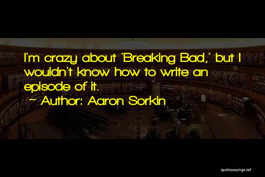 Aaron Sorkin Quotes 1444633