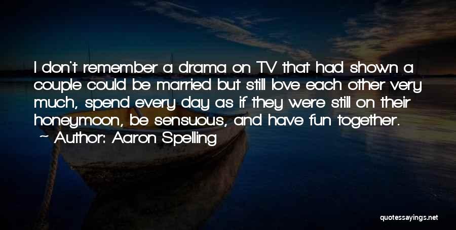 Aaron Spelling Quotes 634625