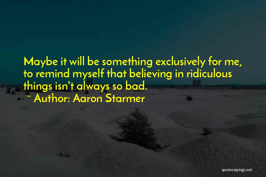 Aaron Starmer Quotes 337834