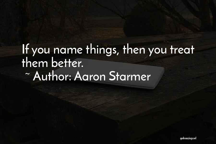 Aaron Starmer Quotes 855551