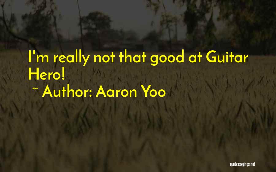 Aaron Yoo Quotes 1323159