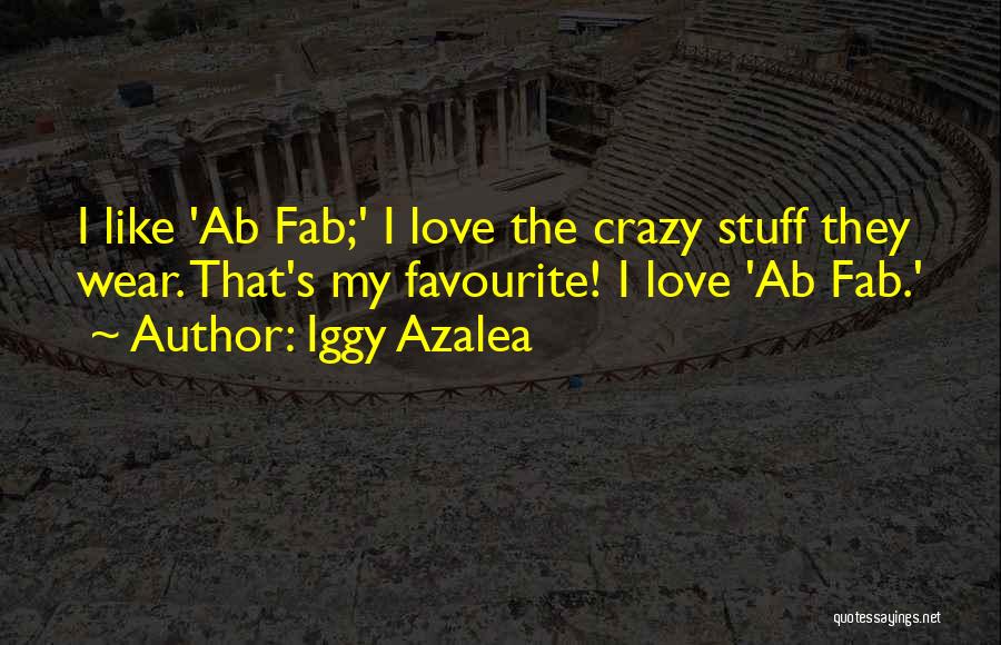 Ab Fab Quotes By Iggy Azalea