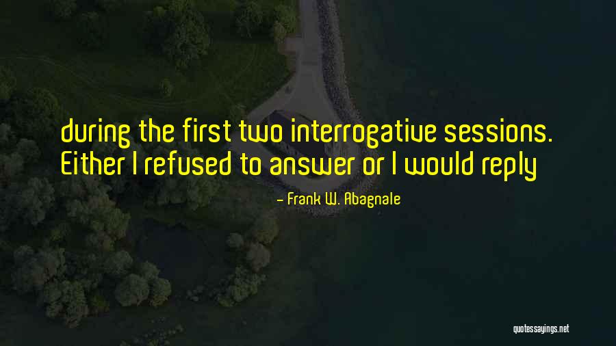 Abagnale Frank Quotes By Frank W. Abagnale Abagnale Frank Quotes By Frank W. Abagnale