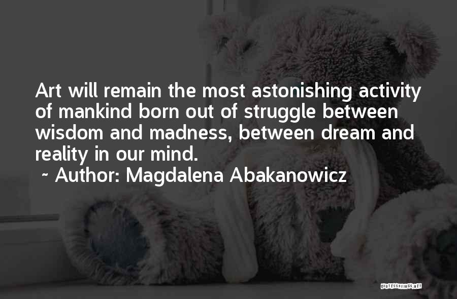 Abakanowicz Art Quotes By Magdalena Abakanowicz