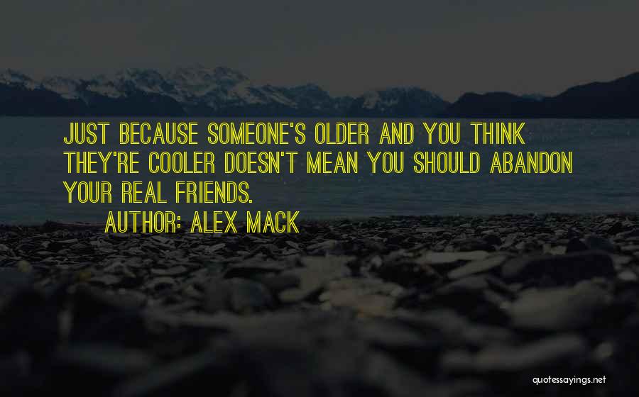 Abandon Friends Quotes By Alex Mack