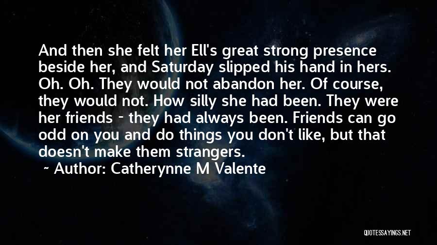 Abandon Friends Quotes By Catherynne M Valente