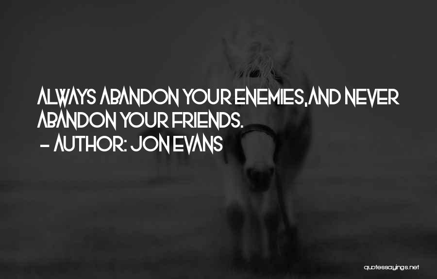 Abandon Friends Quotes By Jon Evans