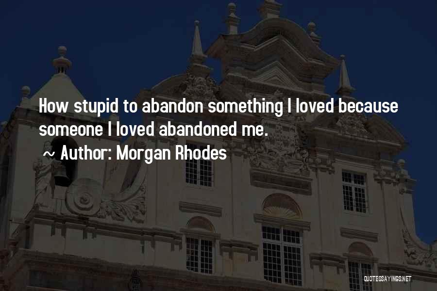 Abandon Love Quotes By Morgan Rhodes