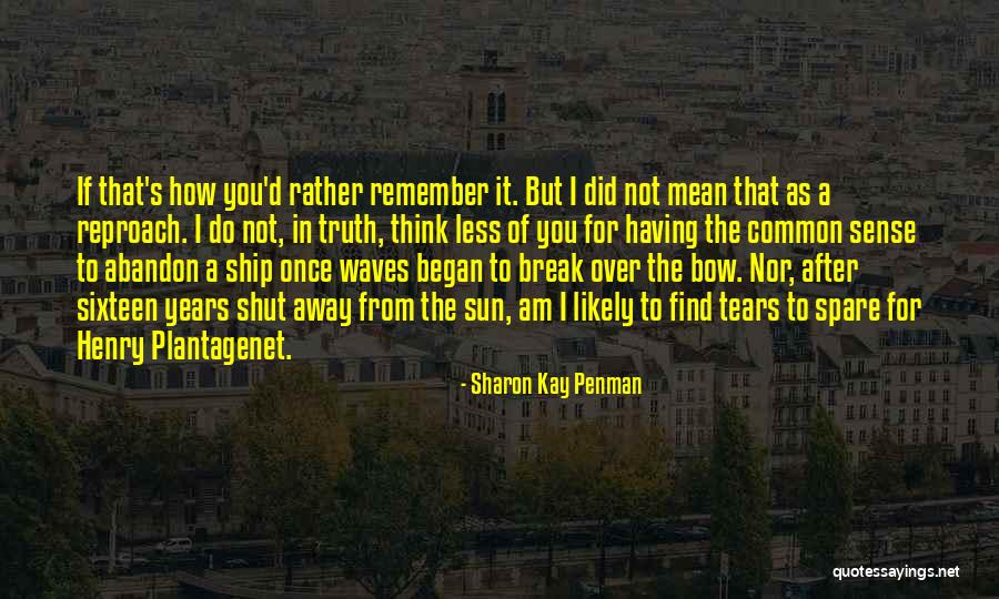 Abandon Ship Quotes By Sharon Kay Penman Abandon Ship Quotes By Sharon Kay Penman