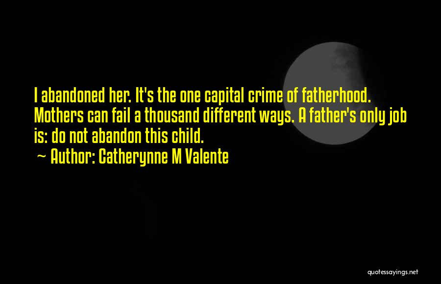 Abandoned Child Quotes By Catherynne M Valente