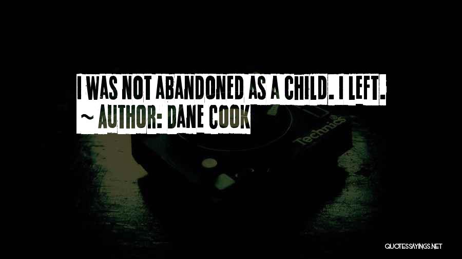 Abandoned Child Quotes By Dane Cook