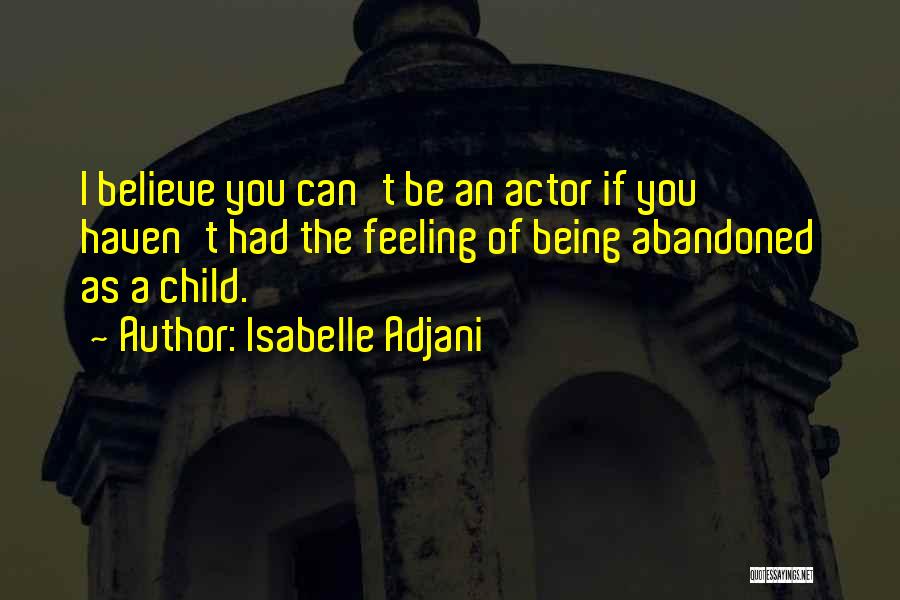 Abandoned Child Quotes By Isabelle Adjani