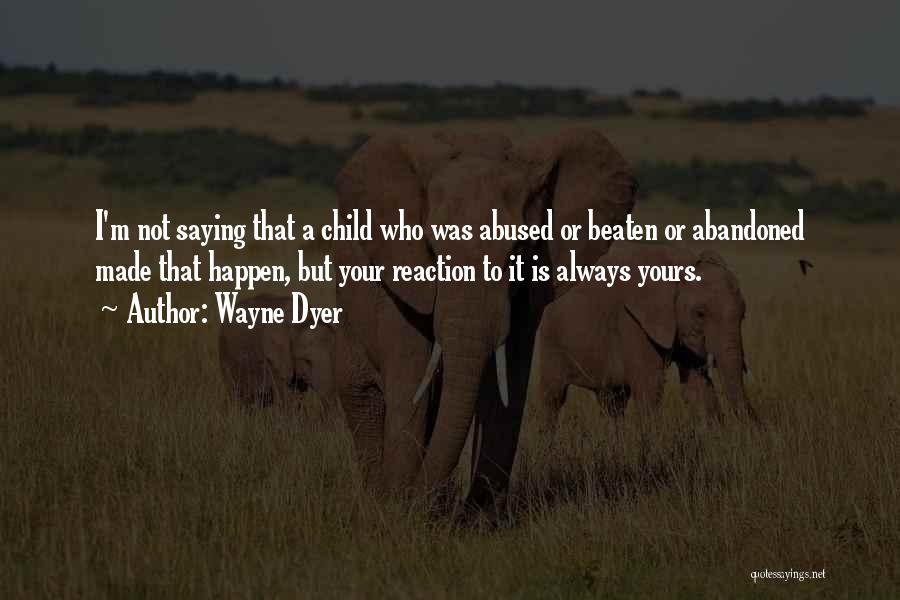 Abandoned Child Quotes By Wayne Dyer
