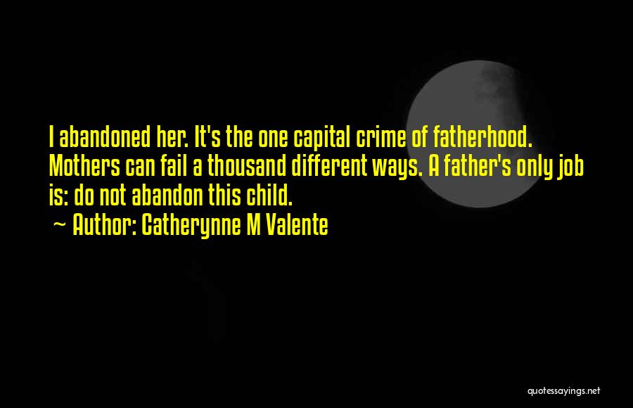 Abandoned Fathers Quotes By Catherynne M Valente