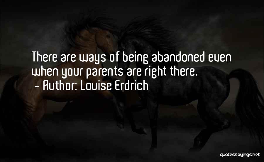 Abandoned Parents Quotes By Louise Erdrich