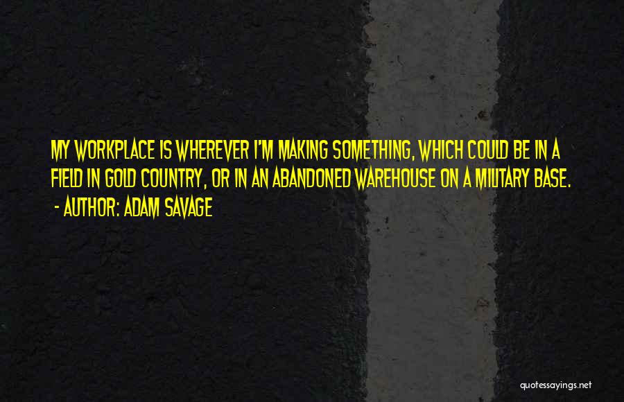 Abandoned Warehouse Quotes By Adam Savage