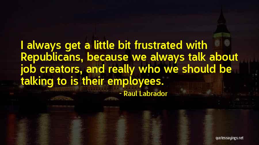 Abandoner Steven Quotes By Raul Labrador Abandoner Steven Quotes By Raul Labrador