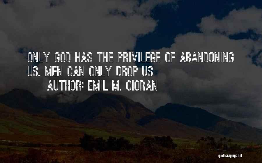 Abandoning God Quotes By Emil M. Cioran