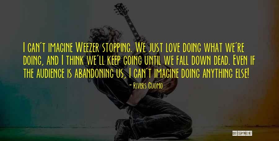 Abandoning Love Quotes By Rivers Cuomo Abandoning Love Quotes By Rivers Cuomo