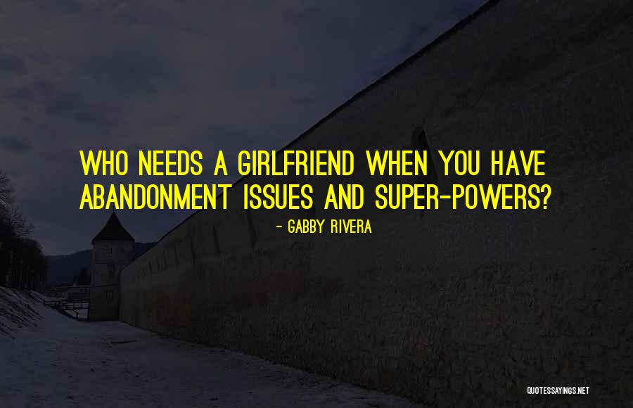 Abandonment Issues Quotes By Gabby Rivera Abandonment Issues Quotes By Gabby Rivera