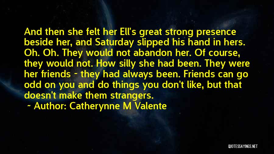 Abandonment Of Friends Quotes By Catherynne M Valente