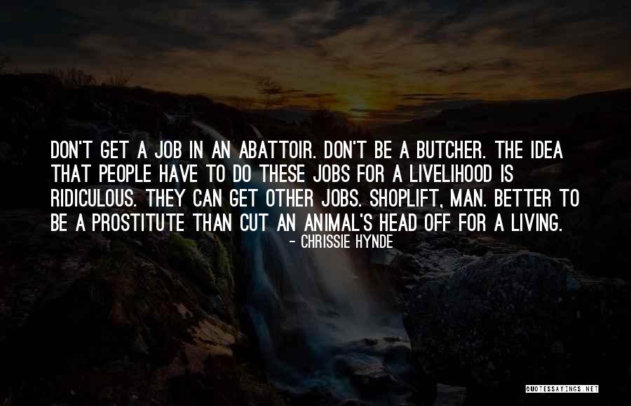 Abattoir Quotes By Chrissie Hynde