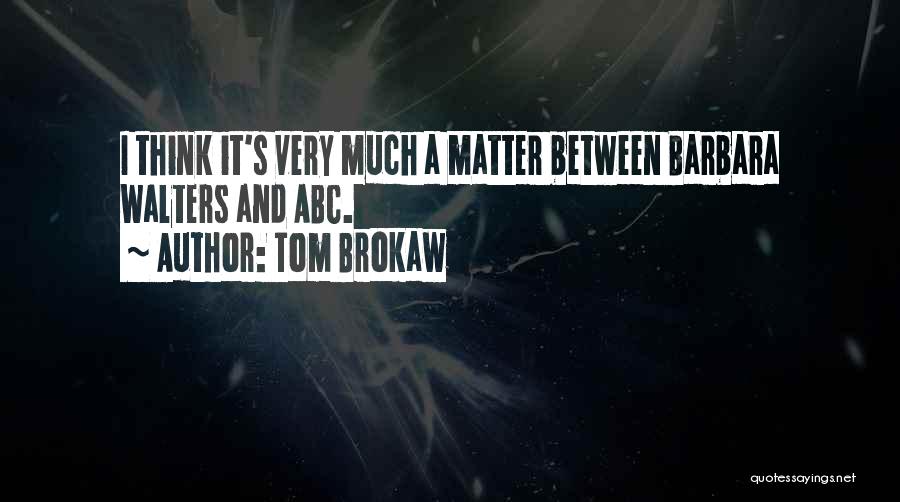 Abc's Quotes By Tom Brokaw