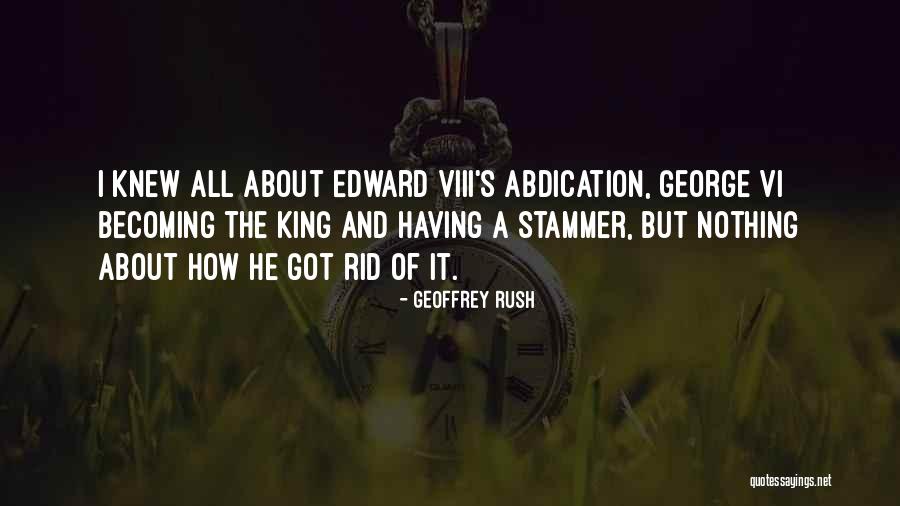 Abdication Of Edward Quotes By Geoffrey Rush Abdication Of Edward Quotes By Geoffrey Rush