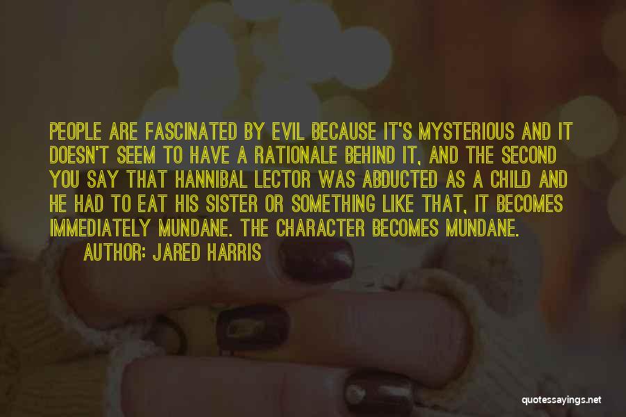 Abducted Quotes By Jared Harris