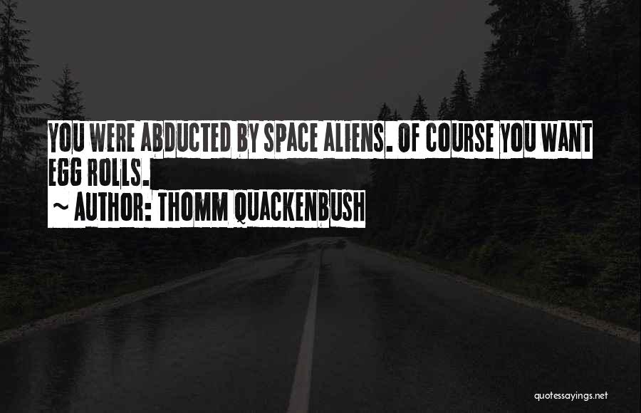Abducted Quotes By Thomm Quackenbush