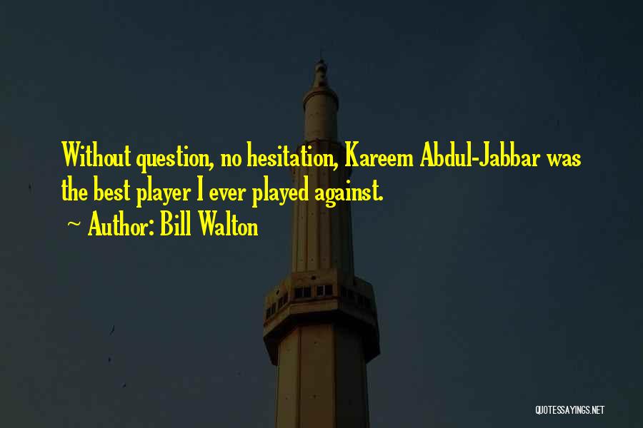 Abdul Jabbar Quotes By Bill Walton