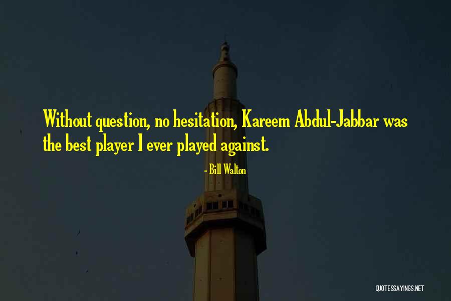 Abdul Jabbar Quotes By Bill Walton Abdul Jabbar Quotes By Bill Walton