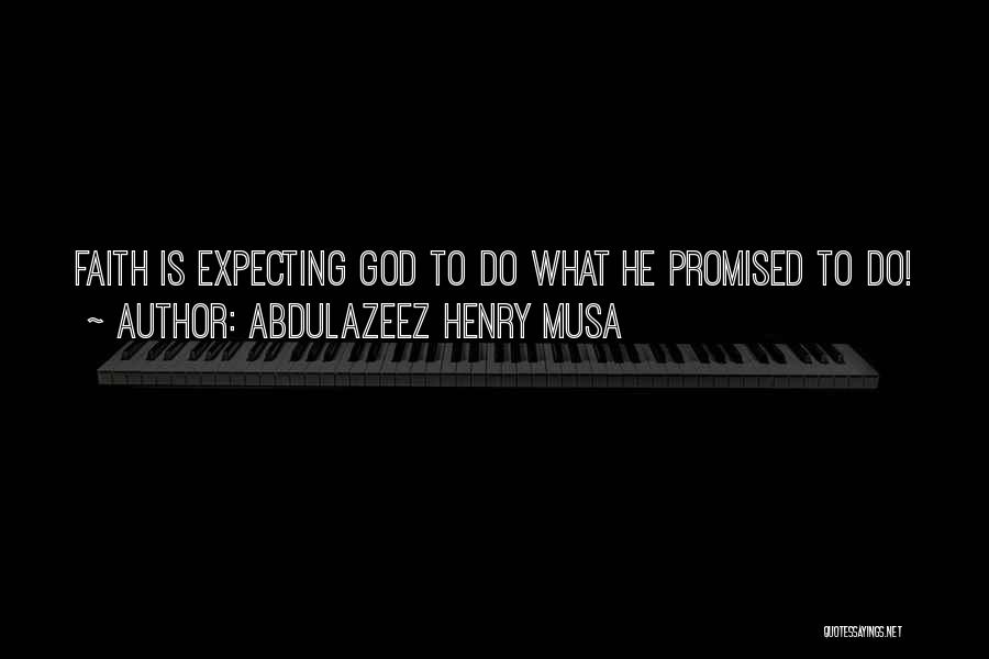 Abdulazeez Henry Musa Quotes 1003074