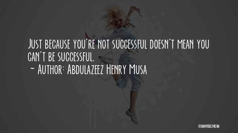 Abdulazeez Henry Musa Quotes 456970