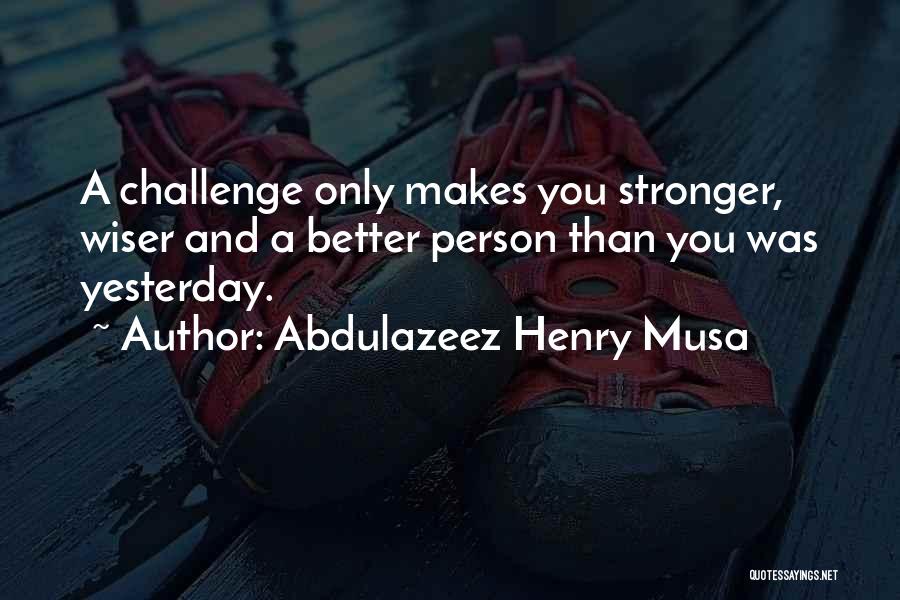 Abdulazeez Henry Musa Quotes 889998