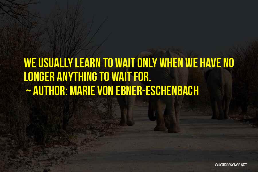 Abdulkader Zeyad Quotes By Marie Von Ebner-Eschenbach