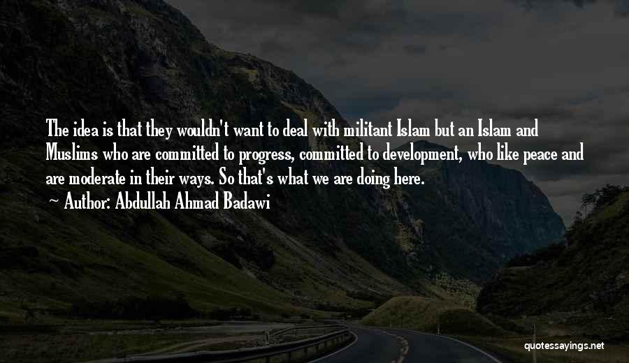 Abdullah Ahmad Badawi Quotes 122050