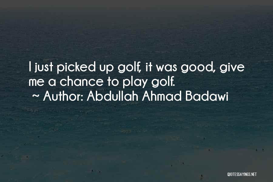 Abdullah Ahmad Badawi Quotes 299102