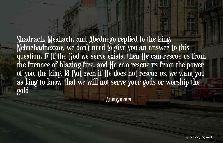 Abednego Shadrach Quotes By Anonymous Abednego Shadrach Quotes By Anonymous