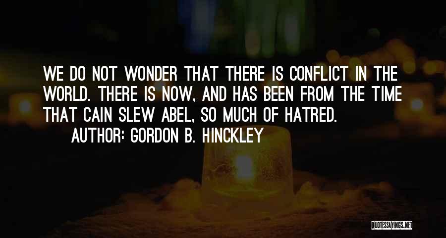 Abel And Cain Quotes By Gordon B. Hinckley