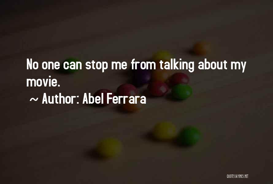 Abel Ferrara Quotes 1084442