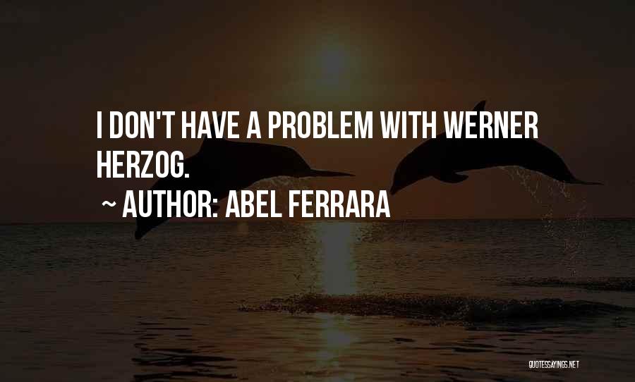 Abel Ferrara Quotes 1234380