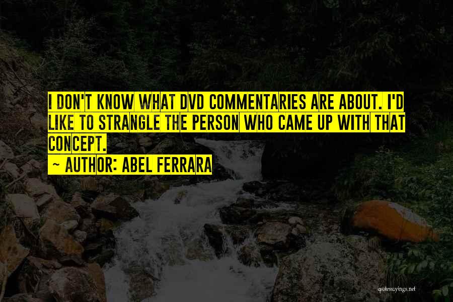Abel Ferrara Quotes 419285