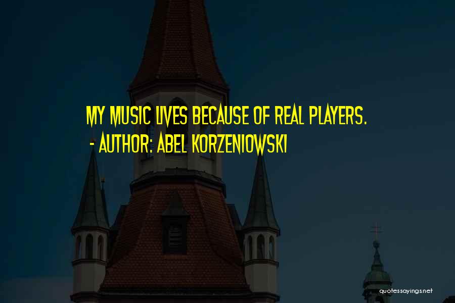 Abel Korzeniowski Quotes 1244809